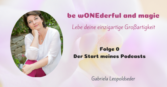 [0] Der Start meines Podcasts – be wONEderful and magic