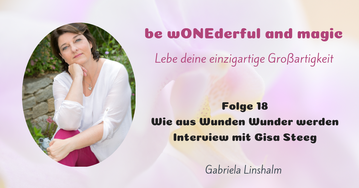 [18] Wie aus Wunden Wunder werden – Interview mit Gisa Steeg