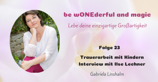 [23] Trauerarbeit mit Kindern – Interview mit Ilse Lechner