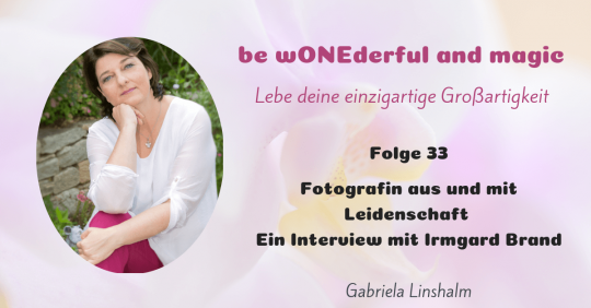 [33] Fotografin aus und mit Leidenschaft – Interview mit Irmgard Brand